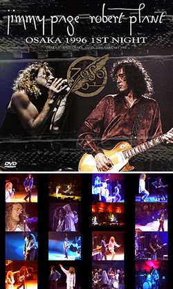 JIMMY PAGE & ROBERT PLANT / OSAKA 1996 1ST NIGHT DAT MASTER (2CD+1DVD)