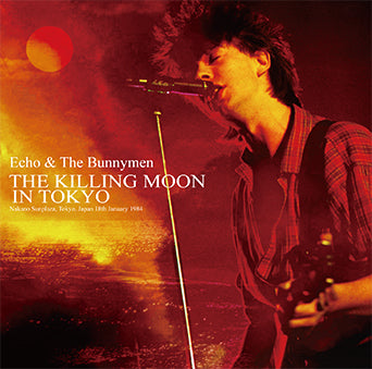 ECHO & THE BUNNYMEN / THE KILLING MOON IN TOKYO STEREO SOUNDBOARD (1CD)