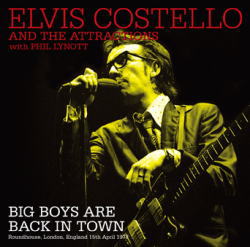 ELVIS COSTELLO & THE ATTRACTIONS w/PHIL LYNOTT / BIG BOYS ARE BACK IN TOWN (1CDR)