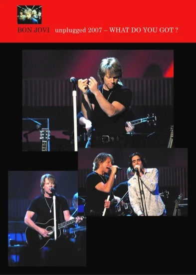 BON JOVI / WHAT DO YOU GOT? UNPLUGGED 2007 (1DVDR)