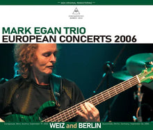 Load image into Gallery viewer, MARK EGAN TRIO / EUROPEAN CONCERTS 2006 WEIZ and BERLIN (3CDR)
