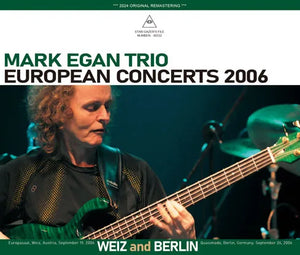 MARK EGAN TRIO / EUROPEAN CONCERTS 2006 WEIZ and BERLIN (3CDR)