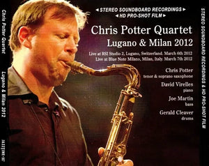 Chris Potter Quartet / Lugano & Milan 2012 Soundboard (2CDR+1BDR)
