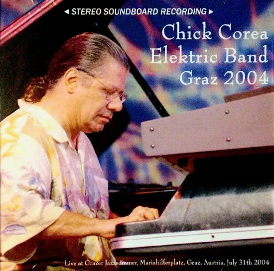 Chick Corea Elektric Band / Graz 2004 STEREO SOUNDBOARD (2CDR)