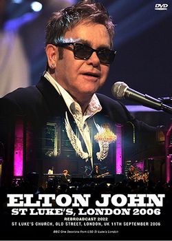 ELTON JOHN / ST LUKE'S, LONDON 2006 REBROADCAST 2022 PRO SHOT (1DVDR)