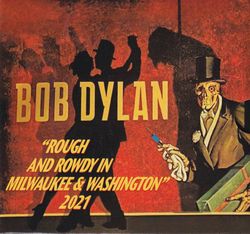BOB DYLAN / ROUGH AND ROWDY IN MILWAUKEE & WASHINGTON 2021 (4CD BOX)