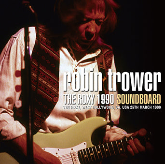 ROBIN TROWER / THE ROXY 1990 SOUNDBOARD (2CDR)