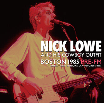 NICK LOWE & HIS COWBOY OUTFIT / BOSTON 1985 PRE-FM (2CDR)