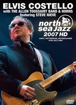 ELVIS COSTELLO w/ALLEN TOUSSAINT BAND & HORNS feat/STEVE NIEVE / NORTH SEA JAZZ FESTIVAL 2007 PRO SHOT (1DVDR)