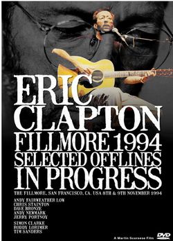 ERIC CLAPTON / FILLMORE 1994 SELECTED OFFLINES IN PROGRESS PRO SHOT (1DVDR)