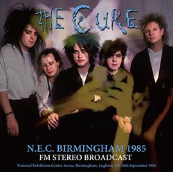 THE CURE / N.E.C. BIRMINGHAM 1985 FM STEREO BROADCAST SOUNDBOARD (1CDR)