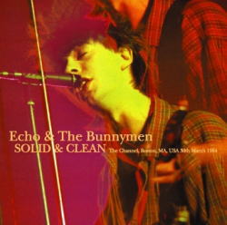 ECHO & THE BUNNYMEN / SOLID & CLEAN: BOSTON 1984 STEREO SOUNDBOARD (1CDR)