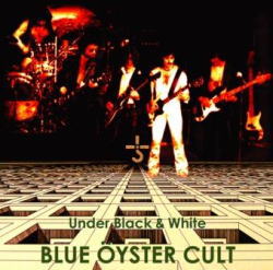 BLUE OYSTER CULT / UNDER BLACK & WHITE ROCHESTER 1972 STEREO SOUNDBOARD (1CDR)