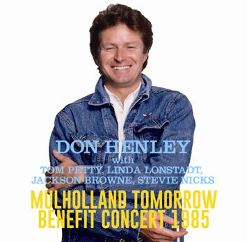 DON HENLEY with TOM PETTY, LINDA RONSTADT, JACKSON BROWNE, STEVIE NICKS / MULHOLLAND TOMORROW BENEFIT CONCERT 1985 (2CDR)