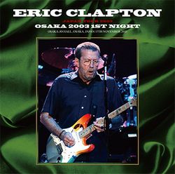 ERIC CLAPTON / OSAKA 2003 1ST NIGHT 2CD