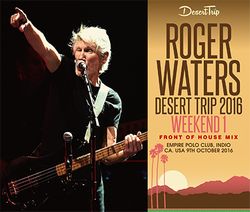 ROGER WATERS / DESERT TRIP 2016 WEEKEND 1 : FRONT OF HOUSE MIX (3CD) STEREO SOUNDBOARD