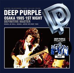 DEEP PURPLE / OSAKA 1985 1ST NIGHT: DEFINITIVE MASTER